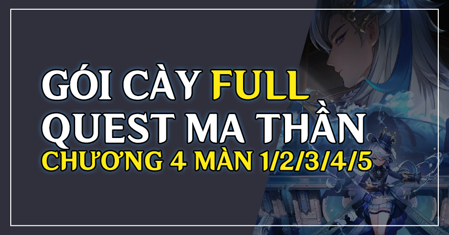 Gói cày thuê Full quest Ma Thần Fontaine Chương 4 - Màn 1 / 2 / 3 / 4 / 5