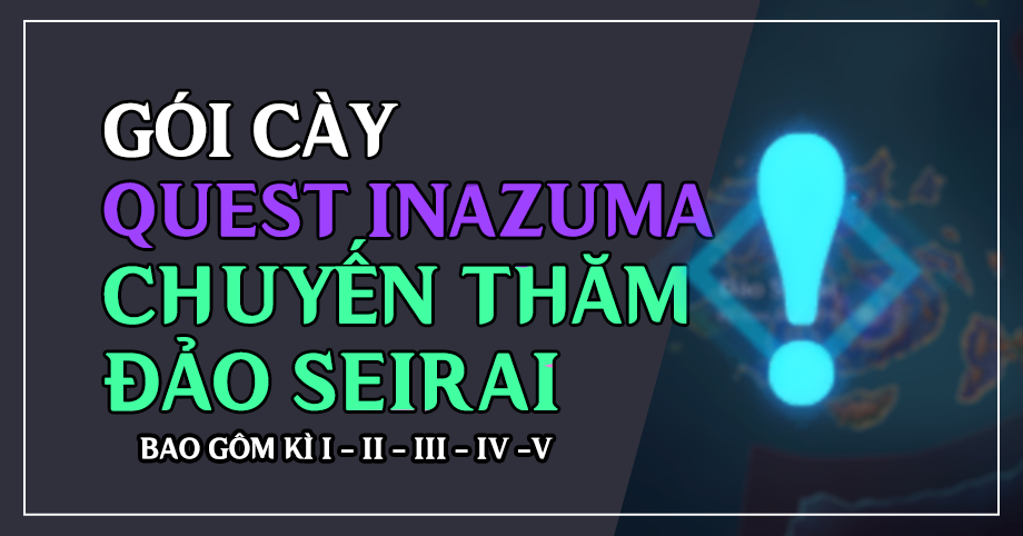 Gói cày thuê Quest Inazuma Chuyến thăm đảo Seirai  Kỳ I - II - III - IV - V
