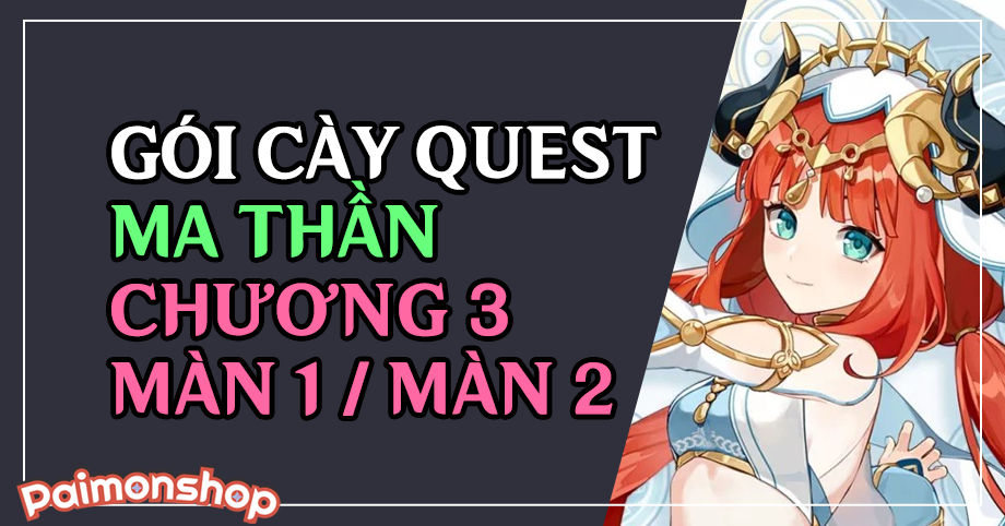 Gói cày thuê Full quest Ma Thần Sumeru Chương 3 - Màn 1 - Màn 2 (3.0)