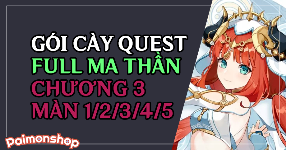 Gói cày thuê Full quest Ma Thần Sumeru Chương 3 - Màn 1 / 2 / 3 / 4 / 5