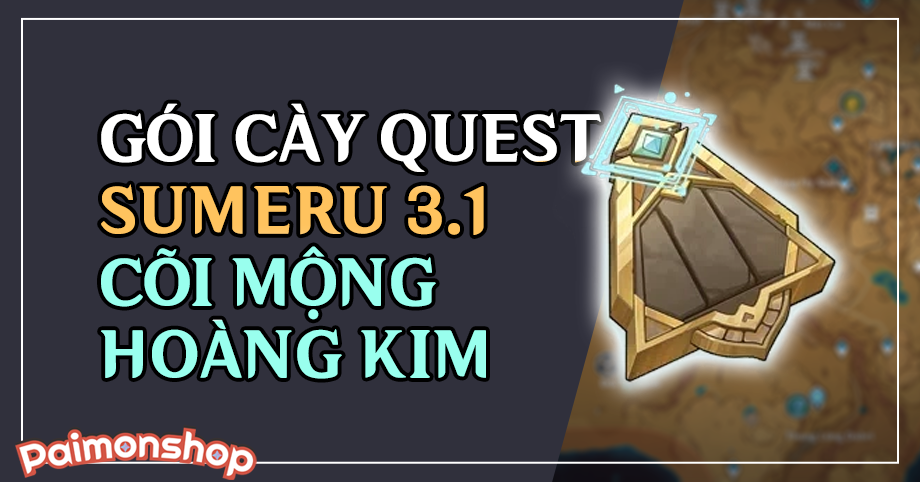 Gói cày thuê Quest Sumeru 3.1: Cõi Mộng Hoàng Kim