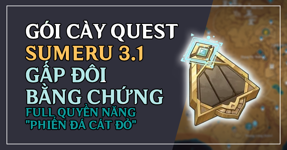 Gói cày thuê Quest Sumeru 3.1: Gấp đôi bằng chứng / Full quyền năng "Phiến Đá Cát Đỏ"
