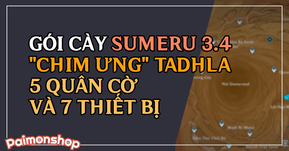 Gói cày thuê Quest Sumeru 3.4: "Chim Ưng" Tadhla / 5 Quân cờ và 7 thiết bị