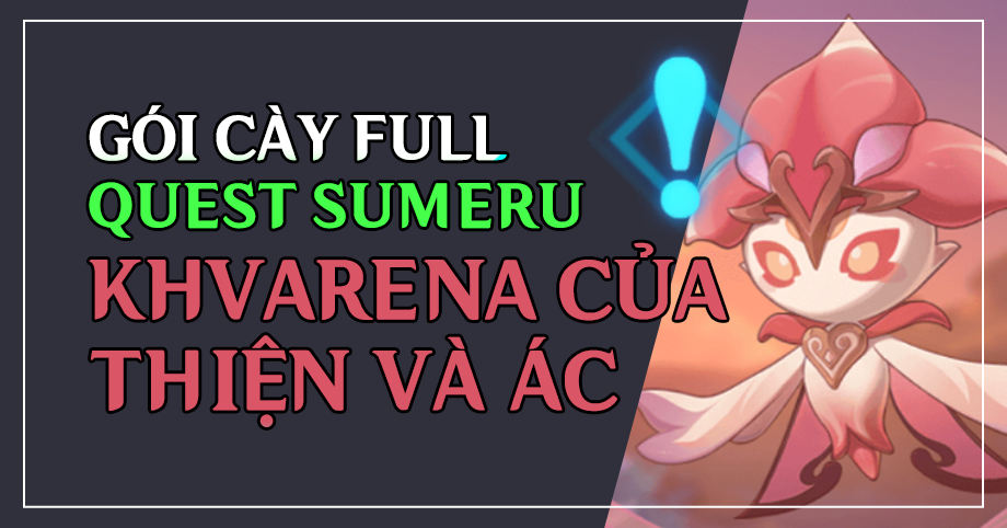 Gói cày thuê Quest Sumeru 3.6 Khvarena của Thiện và Ác (5 phần)