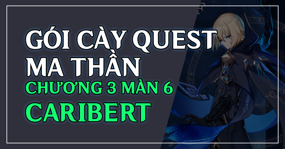 Gói cày thuê Full quest Ma Thần Sumeru Chương 3 - Màn 6 Caribert